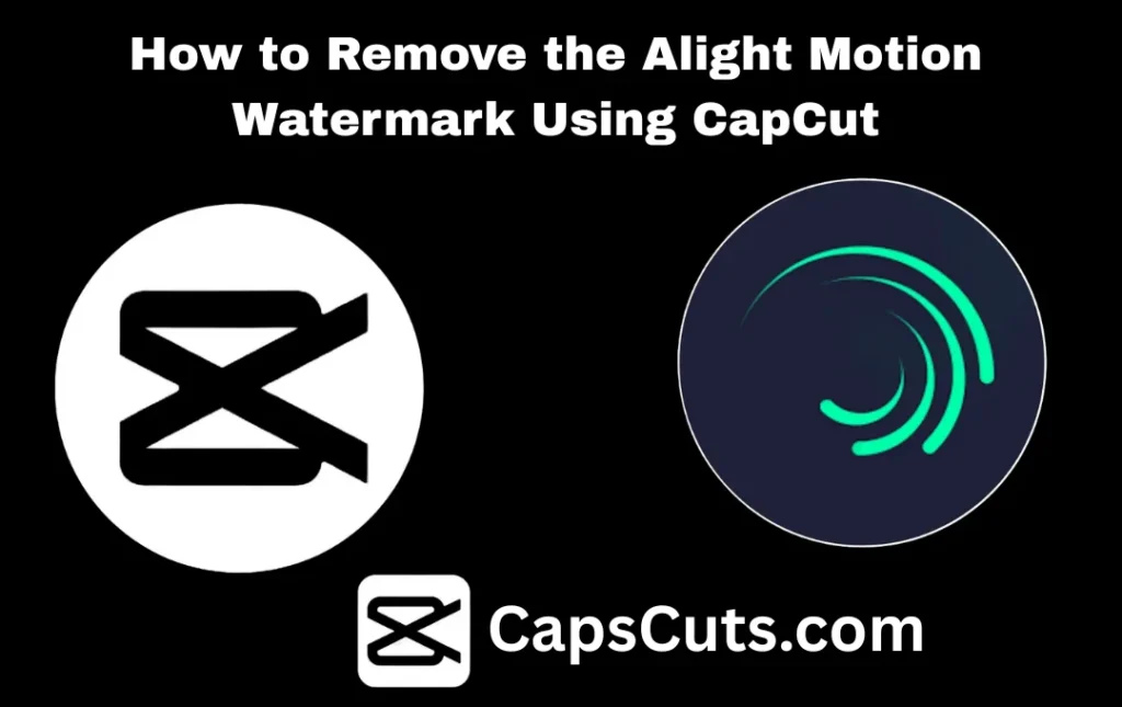 How to Remove the Alight Motion Watermark Using CapCut 1 How to Remove the Alight Motion Watermark Using CapCut 2025