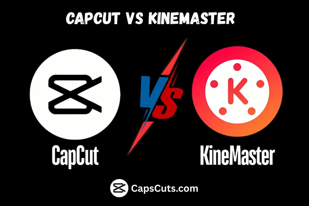 CapCut vs Kinemaster: Which App Delivers Better Video Quality? 1 CapCut VS KineMaster -