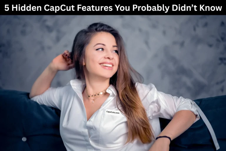5 Hidden CapCut Features You Probably Didn’t Know